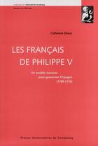 Couverture du livre « Les français de Philippe V ; un modèle nouveau pour gouverner l'Espagne (1700-1724) » de Catherine Desos aux éditions Pu De Strasbourg