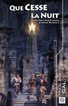 Couverture du livre « Que cesse la nuit et autres aventures d'Irvin Murray » de Paul-Martin Gal aux éditions Nestiveqnen