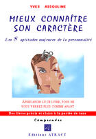 Couverture du livre « Mieux connaitre son caractère ; les 8 aptitudes majeures de la personnalité » de Yves Assouline aux éditions Atract