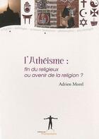 Couverture du livre « L'athéisme ; fin du religieux ou avenir de la religion? » de Adrien Morel aux éditions Editions Du Promontoire