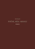 Couverture du livre « Poésie, réel absolu ; florilège de fragments de Novalis » de Novalis aux éditions Poesis