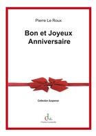 Couverture du livre « Bon et joyeux anniversaire » de Pierre Le Roux aux éditions Cl Editions