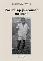 Couverture du livre « Pourrais-je pardonner un jour ? » de Paul Rwakabayiza aux éditions Baudelaire