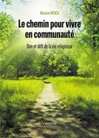 Couverture du livre « Le chemin pour vivre en communauté : don et défi de la vie religieuse » de Maxime Menga aux éditions Verone