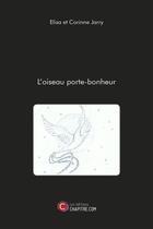 Couverture du livre « L'oiseau porte-bonheur » de Elisa Jarry et Corinne Jarry aux éditions Chapitre.com