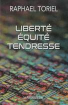 Couverture du livre « Liberté équité tendresse » de Raphael Toriel aux éditions Presses Litteraires
