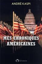 Couverture du livre « Mes chroniques américaines : de Pocahontas à Joe Biden, 20 moments clés de l'histoire des Etats-Unis » de Andre Kaspi aux éditions L'observatoire