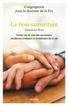 Couverture du livre « Le bon samaritain ; samaritanus bonus, lettre sur le soin des personnes en phases critiques et terminales de la vie » de  aux éditions Artege