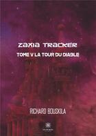 Couverture du livre « Zaxia Tracker Tome 5 ; la tour du diable » de Richard Bouskila aux éditions Le Lys Bleu