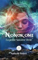 Couverture du livre « Nonokomi : la petite sorcière verte » de Nathalie Hubert aux éditions Le Lys Bleu
