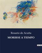 Couverture du livre « MORIRSE A TIEMPO » de De Acuna Rosario aux éditions Culturea