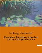 Couverture du livre « Abenteuer der sieben Schwaben und des Spiegelschwaben » de Aurbacher Ludwig aux éditions Culturea