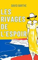 Couverture du livre « Les rivages de lespoir » de David Barthe aux éditions Le Lys Bleu