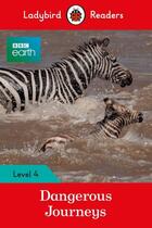 Couverture du livre « Bbc Earth: Dangerous Journeys - Ladybird Readers Level 4 » de Ladybird aux éditions Ladybird