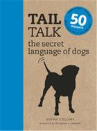 Couverture du livre « Tail talk the secret language of dogs: over 50 ways to read what your pet is telling you » de Sophie Collins aux éditions Ivy Press