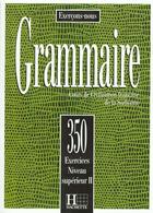 Couverture du livre « Grammaire - Les 350 Exercices + Livre de l'élève (Supérieur 2) : Les 350 Exercices - Grammaire - Supérieur 2 - Livre de l'élève » de M Torres et C-M Beaujeu et Sarah Carlier et Vrillaud-Meunier aux éditions Hachette Fle