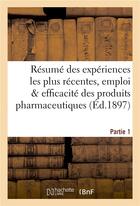 Couverture du livre « Resume des experiences les plus recentes, emploi & efficacite des produits pharmaceutiques partie 1 » de  aux éditions Hachette Bnf