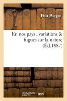 Couverture du livre « En nos pays : variations & fugues sur la nature » de Morgon Felix aux éditions Hachette Bnf