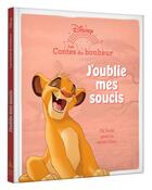 Couverture du livre « Les contes du bonheur : le Roi Lion : J'oublie mes soucis » de Disney aux éditions Disney Hachette
