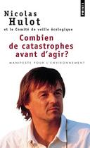 Couverture du livre « Combien de catastrophes avant d'agir ? manifeste pour l'environnement » de Nicolas Hulot et Collectif aux éditions Points