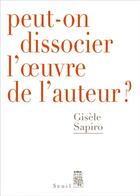 Couverture du livre « Peut-on dissocier l'oeuvre de l'auteur ? » de Gisele Sapiro aux éditions Seuil