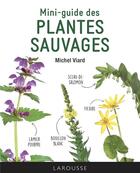 Couverture du livre « Mini-guide des plantes sauvages » de Michel Viard aux éditions Larousse