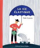 Couverture du livre « La vie élastique » de Julie Escoriza aux éditions Gallimard Jeunesse Giboulees