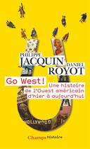 Couverture du livre « Go west! une histoire de l'Ouest americain d'hier à aujourd'hui » de Daniel Royot et Philippe Jacquin aux éditions Flammarion