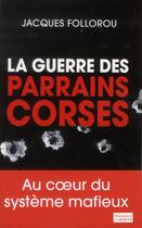 Couverture du livre « La guerre des parrains corses » de Jacques Follorou aux éditions Flammarion