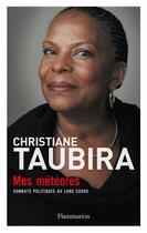 Couverture du livre « Mes météores ; combats politiques au long cours » de Christiane Taubira aux éditions Flammarion