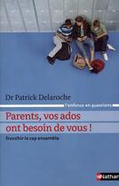Couverture du livre « Parents, vos ados ont besoin de vous ! » de Patrick Delaroche aux éditions Nathan