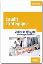 Couverture du livre « L'audit stratégique ; qualité et efficacité des organisations » de Michel Weill aux éditions Afnor Editions