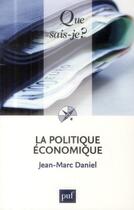 Couverture du livre « La politique économique » de Jean-Marc Daniel aux éditions Que Sais-je ?