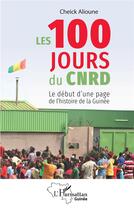 Couverture du livre « Les 100 jours du CNRD : le début d'une page de l'histoire de la Guinée » de Cheick Alioune aux éditions L'harmattan