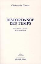 Couverture du livre « La discordance des temps ; une brève histoire de la modernité » de Christophe Charle aux éditions Armand Colin