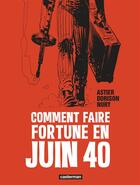 Couverture du livre « Comment faire fortune en Juin 1940 » de Nury et Astier et Dorison aux éditions Casterman