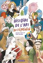 Couverture du livre « Histoire de l'Art au féminin » de Sara Colaone et Marion Augustin aux éditions Casterman