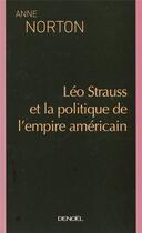 Couverture du livre « Leo strauss et la politique de l'empire americain » de Anne Norton aux éditions Denoel