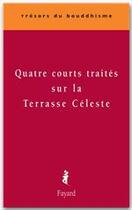 Couverture du livre « Quatre courts traités sur la terrasse céleste » de Anonyme aux éditions Fayard