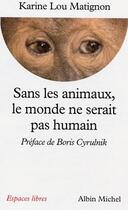 Couverture du livre « Sans les animaux, le monde ne serait pas humain » de Karine Lou Matignon aux éditions Albin Michel