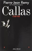 Couverture du livre « Callas, une vie » de Pierre-Jean Remy aux éditions Albin Michel