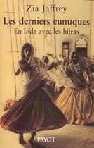 Couverture du livre « Les Derniers Eunuques ; En Inde Avec Les Hijras » de Zia Jaffrey aux éditions Payot