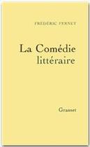 Couverture du livre « La comedie littéraire » de Frederic Ferney aux éditions Grasset