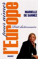 Couverture du livre « Petit dictionnaire pour aimer l'Europe » de Marielle De Sarnez aux éditions Grasset Et Fasquelle