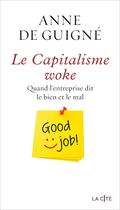 Couverture du livre « Le capitalisme woke : quand l'entreprise dit le bien et le mal » de Anne De Guigne aux éditions Presses De La Cite