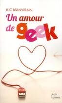 Couverture du livre « Un amour de geek » de Luc Blanvillain aux éditions Plon