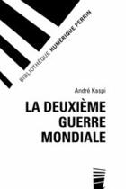 Couverture du livre « La deuxième guerre mondiale » de Andre Kaspi aux éditions Perrin