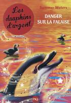 Couverture du livre « Les dauphins d'argent Tome 7 ; danger sur la falaise » de Summer Waters aux éditions Pocket Jeunesse