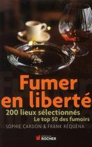 Couverture du livre « Fumer en liberté ; 200 lieux sélectionnés ; le top 50 des fumoirs » de Cardon/Requena aux éditions Rocher