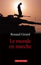 Couverture du livre « Le monde en marche » de Renaud Girard aux éditions Cnrs